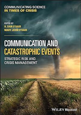 communication and catastrophic events strategic risk and crisis management 1st edition h. dan o'hair, mary