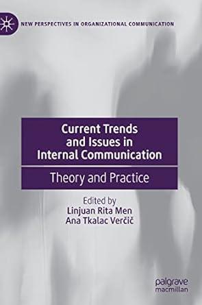 current trends and issues in internal communication theory and practice 1st edition linjuan rita men, ana