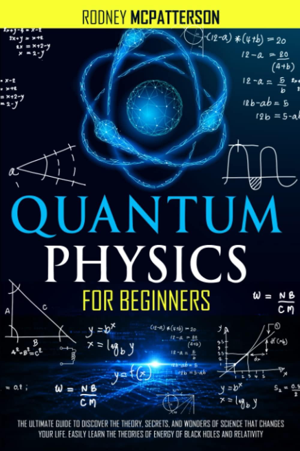 quantum physics for beginners the ultimate guide to discover the theory secrets and wonders of science that