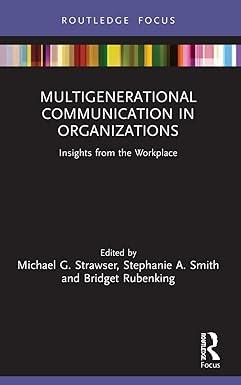 multigenerational communication in organizations insights from the workplace 1st edition michael g. strawser,