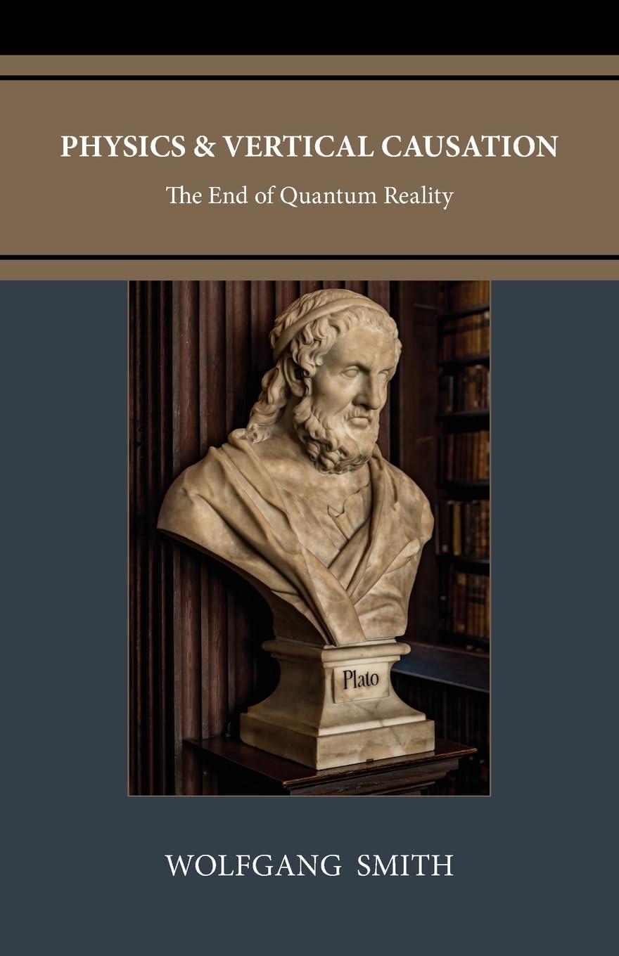 physics and vertical causation the end of quantum reality 3rd edition wolfgang smith b0cgtnqj5v,