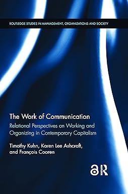 the work of communication relational perspectives on working and organizing in contemporary capitalism 1st
