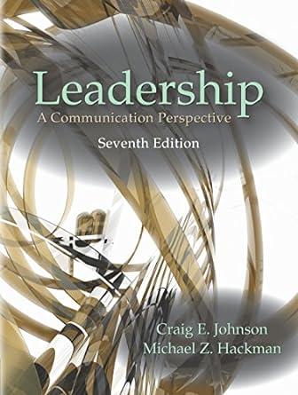 leadership a communication perspective 7th edition craig e. johnson, michael z. hackman 1478635029,