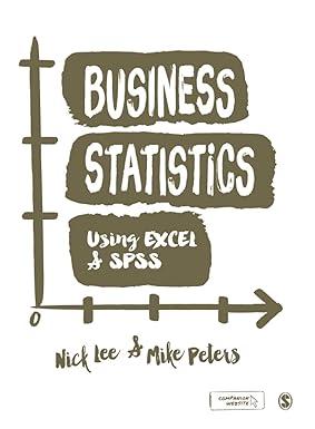 business statistics using excel and spss 1st edition nick lee, mike peters 1848602200, 978-1848602205