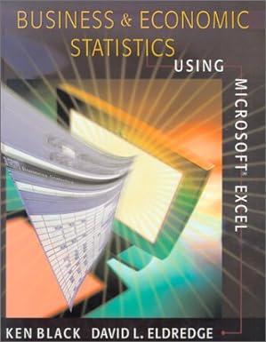business and economic statistics using microsoft excel 1st edition ken black, david eldredge 032401726x,