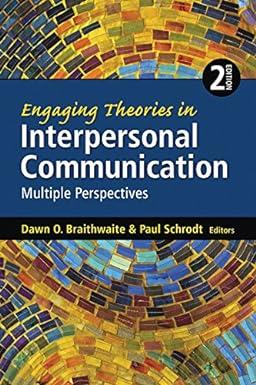 engaging theories in interpersonal communication multiple perspectives 2nd edition dawn o. braithwaite, paul