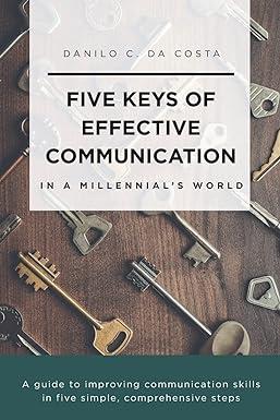 five keys of effective communication in a millennials world a guide to improving communication skills in five