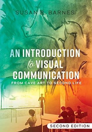 an introduction to visual communication from cave art to second life 2nd edition susan b. barnes 1433142031,