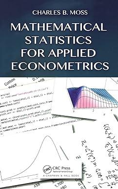 mathematical statistics for applied econometrics 1st edition charles b moss 1466594098, 978-1466594098