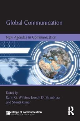 global communication new agendas in communication 1st edition karin wilkins, joe straubhaar, shanti kumar