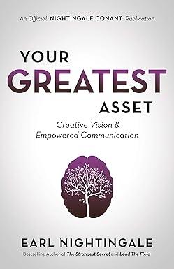 your greatest asset creative vision and empowered communication 1st edition earl nightingale 1640950885,