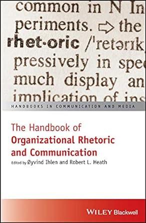 the handbook of organizational rhetoric and communication 1st edition oyvind ihlen, robert l. heath
