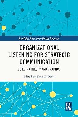 organizational listening for strategic communication building theory and practice 1st edition katie r. place
