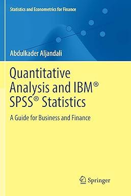 quantitative analysis and ibm® spss® statistics a guide for business and finance 1st edition abdulkader
