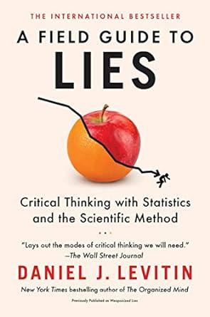 a field guide to lies critical thinking with statistics and the scientific method 1st edition daniel j.