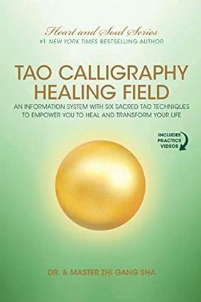 tao calligraphy healing field an information system with six sacred tao techniques to empower you to heal and