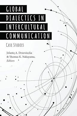global dialectics in intercultural communication case studies 1st edition jolanta a. drzewiecka, thomas k.