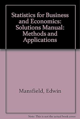 statistics for business and economics methods and applications solutions manual 1st edition edwin mansfield