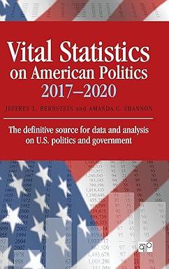 vital statistics on american politics 2017-2020 the definitive source for data and analysis on us politics
