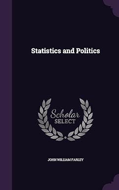 statistics and politics 1st edition john william farley 1357933673, 978-1357933678