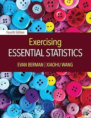 exercising essential statistics 4th edition evan m. berman, xiaohu wang 1506348955, 978-1506348957