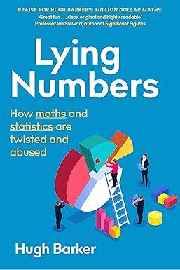 lying numbers how maths and statistics are twisted and abused 1st edition hugh barker 1472143612,