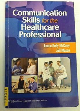 communication skills for the healthcare professional 1st edition laurie kelly mccorry 1582558140,