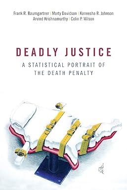 deadly justice a statistical portrait of the death penalty 1st edition frank baumgartner, marty davidson,