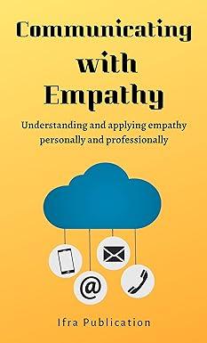 communicating with empathy understanding and applying empathy personally and professionally 1st edition ifra