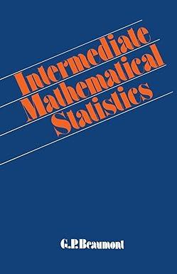 intermediate mathematical statistics 1st edition g.p. beaumont 0412154803, 978-0412154805