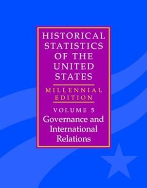 the historical statistics of the united states governance and international relations volume 5 1st edition