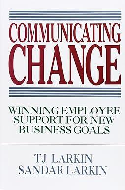 communicating change winning employee support for new business goals 1st edition t. larkin, sandar larkin