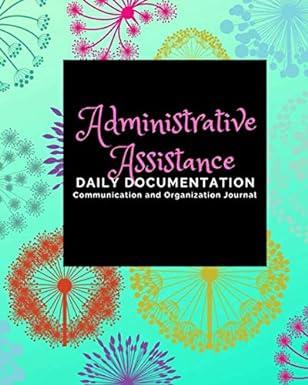 administrative assistant daily documentation communication and organizational journal 1st edition ashkil