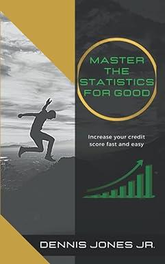 master the statistics for good increase your credit score fast and easy 1st edition dennis jones jr.