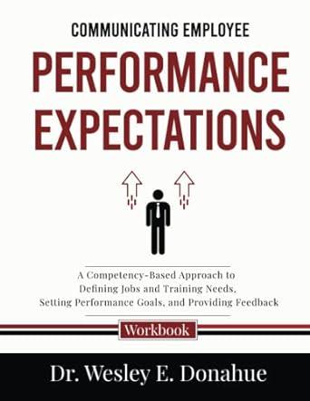 communicating employee performance expectations 1st edition dr. wesley e donahue b09tmwhzp2, 979-8421916345