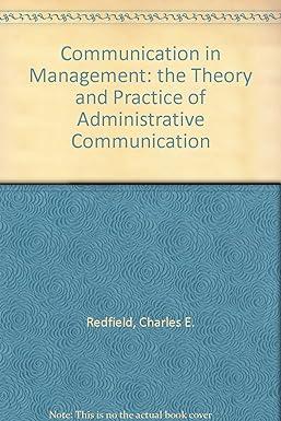 communication in management the theory and practice of administrative communication 1st edition charles e.