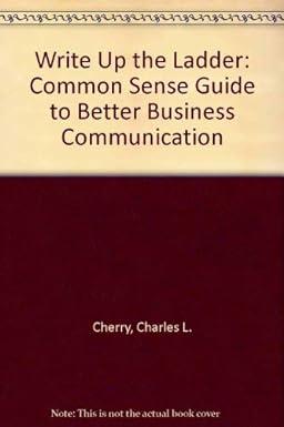 write up the ladder: a common sense guide to better business communication 1st edition charles l cherry