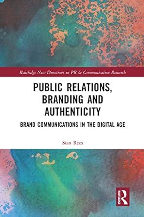 public relations branding and authenticity brand communications in the digital age 1st edition sian rees