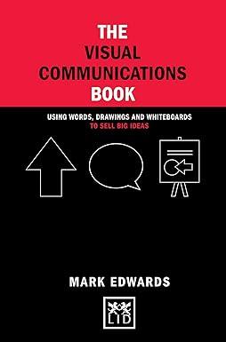 the visual communications book using words drawings and whiteboards to sell big ideas 1st edition mark