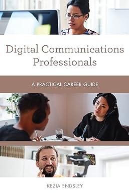 digital communications professionals a practical career guide 1st edition kezia endsley 1538145189,