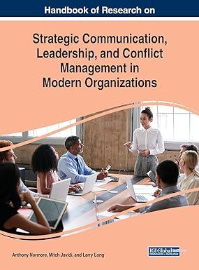 handbook of research on strategic communication leadership and conflict management in modern organizations