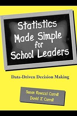 statistics made simple for school leaders data driven decision making 1st edition david j. carroll