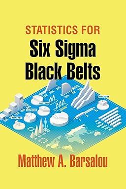 statistics for six sigma black belts 1st edition matthew a. barsalou 0873898923, 978-0873898928