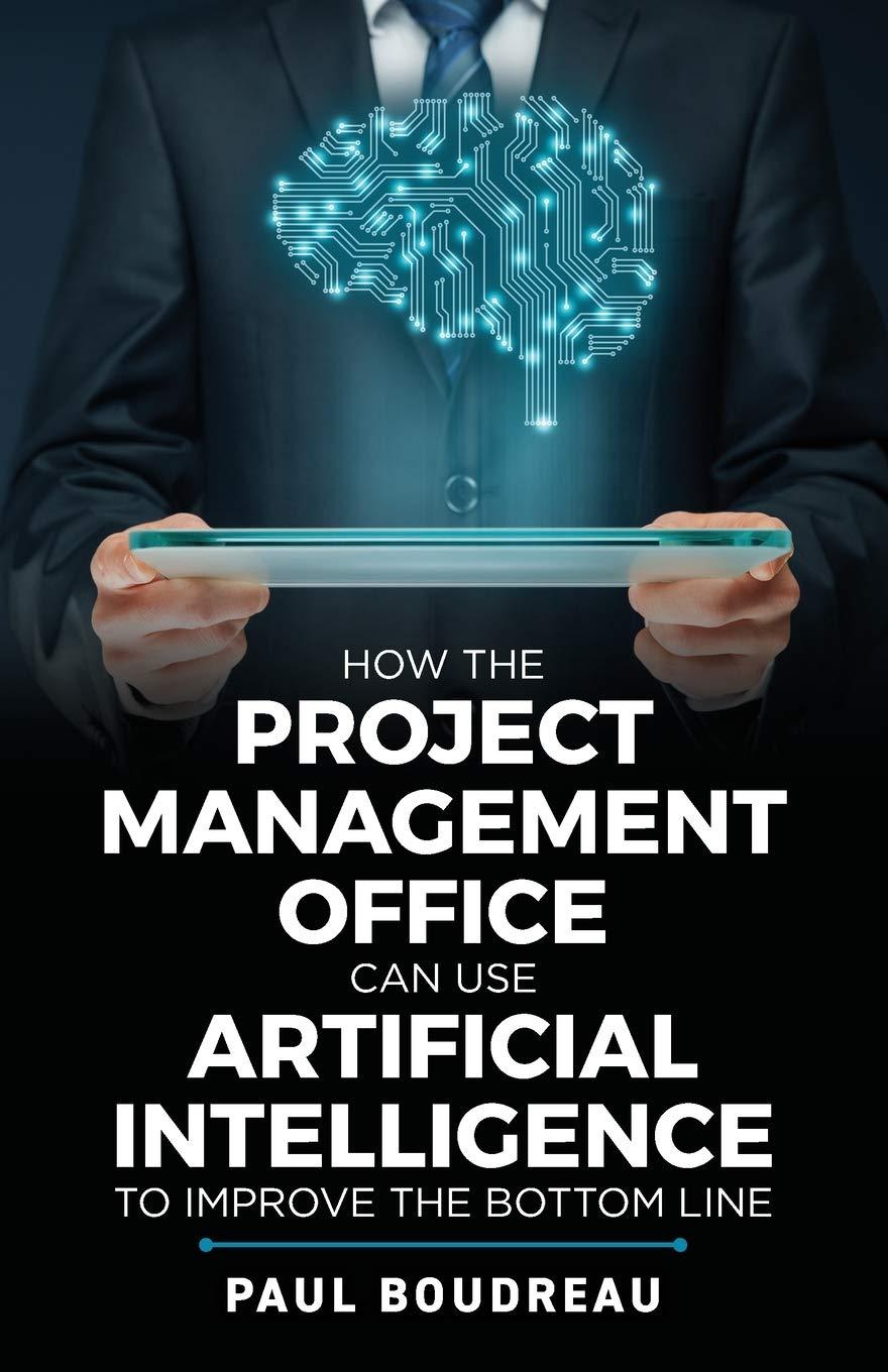 how the project management office can use artificial intelligence to improve the bottom line 1st edition paul