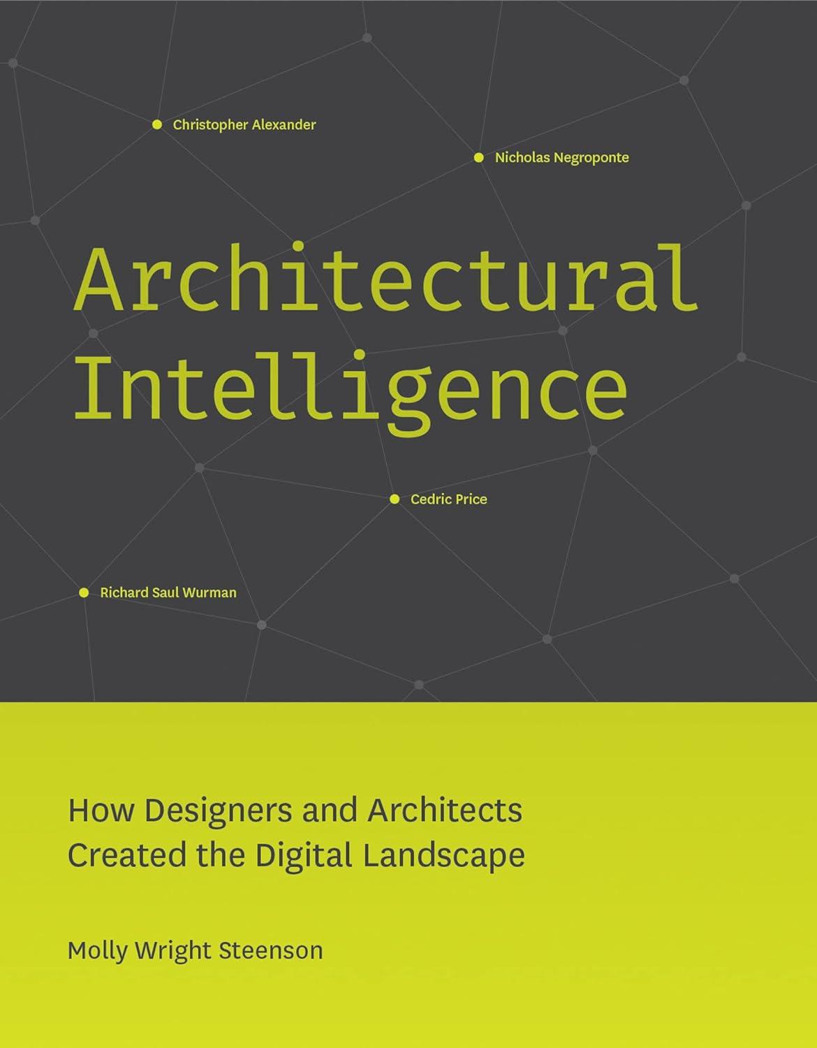 architectural intelligence how designers and architects created the digital landscape 1st edition molly