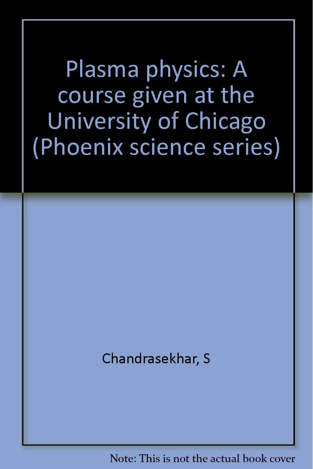 plasma physics a course given at the university of chicago 1st edition s chandrasekhar b0007fvw46