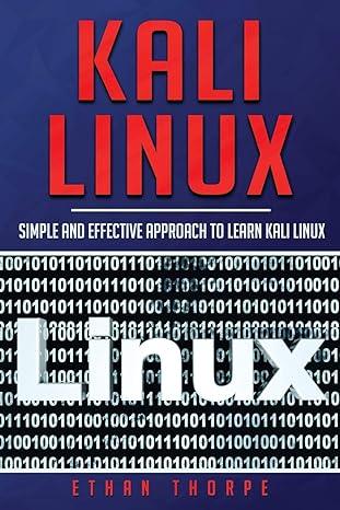 kali linux simple and effective approach to learn kali linux 1st edition ethan thorpe 1675520518,