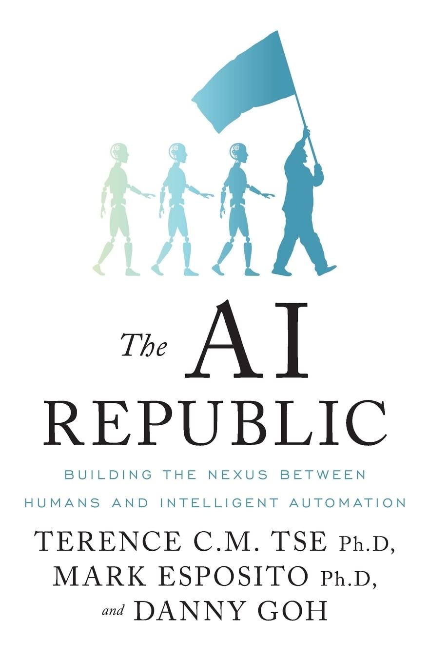 the ai republic building the nexus between humans and intelligent automation 1st edition terence c.m. tse ,