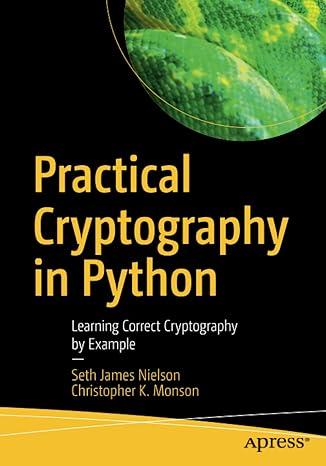 practical cryptography in python learning correct cryptography by example 1st edition seth james nielson,