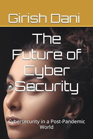 the future of cyber security cybersecurity in a post-pandemic world 1st edition girish dani b0cccrz24l,